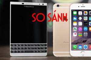 So sánh trải nghiệm iPhone 6 cũ & BlackBerry Passport Silver FullBox